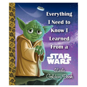 Star Wars Everything I Need to Know I Learned From a Star Wars Little Golden Book Hardcover Book