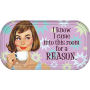 From the Retro Humor Collection. I know I...Reason Magnetic Mini Tin Sign. Says I know I came into this room for a reason. Mini tin sign features a great design and 2 magnets on the back.