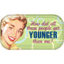 From the Retro Humor Collection. Younger Than Me Magnetic Mini Tin Sign. Says How did all these people get younger than me. Mini tin sign features a great design and 2 magnets on the back.